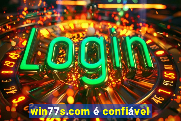 win77s.com é confiável